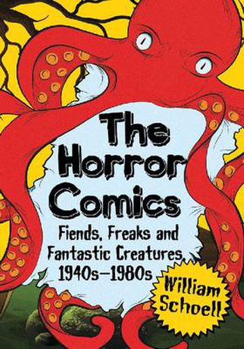 The Horror Comics: Fiends, Freaks and Fantastic Creatures, 1940s-1980s