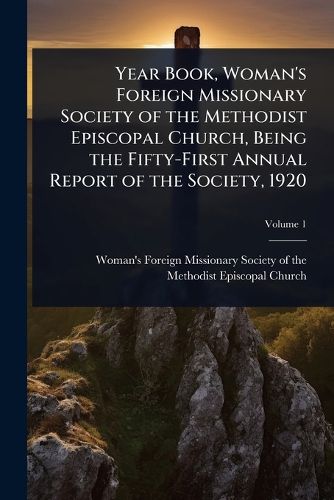 Cover image for Year Book, Woman's Foreign Missionary Society of the Methodist Episcopal Church, Being the Fifty-First Annual Report of the Society, 1920