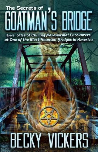 Cover image for The Secrets of Goatman's Bridge: True Tales of Chilling Paranormal Encounters at One of the Most Haunted Bridges in America