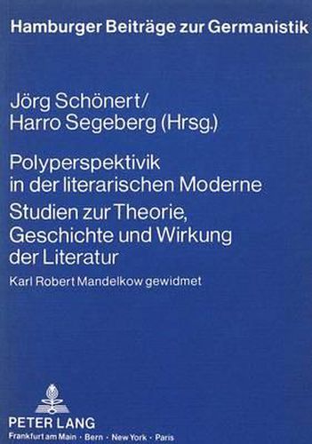 Cover image for Polyperspektivik in Der Literarischen Moderne. Studien Zur Theorie, Geschichte Und Wirkung Der Literatur: Karl Robert Mandelkow Gewidmet