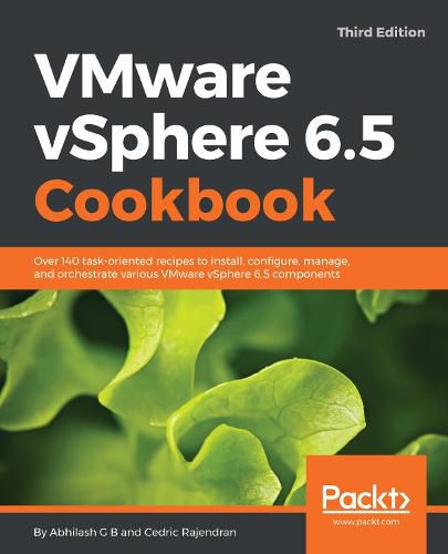 VMware vSphere 6.5 Cookbook: Over 140 task-oriented recipes to install, configure, manage, and orchestrate various VMware vSphere 6.5 components, 3rd Edition