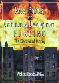 Cover image for Race, Politics, and Community Development Funding: The Discolor of Money