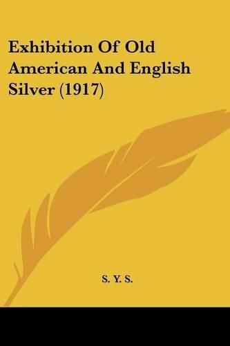 Cover image for Exhibition of Old American and English Silver (1917)