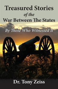 Cover image for Treasured Stories of the War Between The States By Those Who Witnessed It