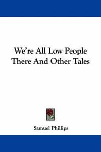 Cover image for We're All Low People There and Other Tales