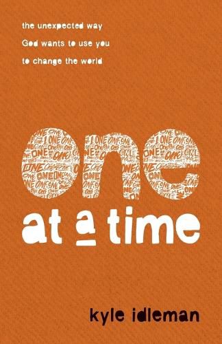 One at a Time: The Unexpected Way God Wants to Use You to Change the World