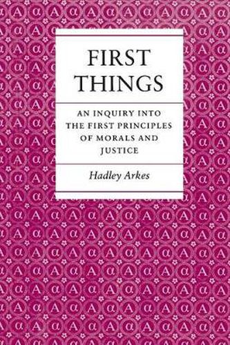 Cover image for First Things: An Inquiry into the First Principles of Morals and Justice