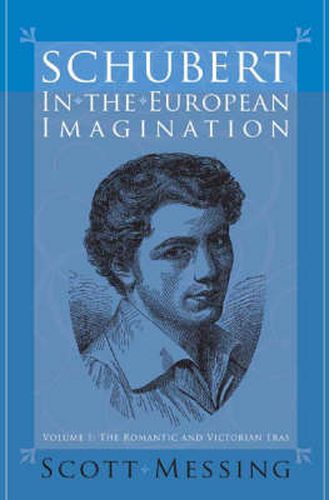 Cover image for Schubert in the European Imagination, Volume 1: The Romantic and Victorian Eras