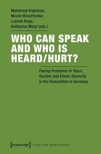 Cover image for Who Can Speak and Who Is Heard/Hurt? - Facing Problems of Race, Racism, and Ethnic Diversity in the Humanities in Germany