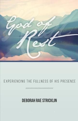 Cover image for God of Rest: Experiencing the Fullness of His Presence