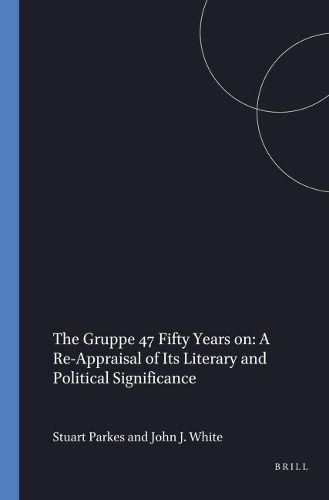 Cover image for The Gruppe 47 Fifty Years on: A RE-Appraisal of Its Literary and Political Significance