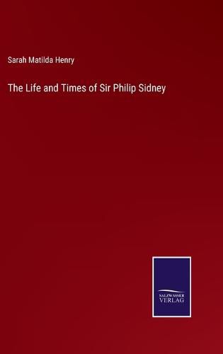 The Life and Times of Sir Philip Sidney