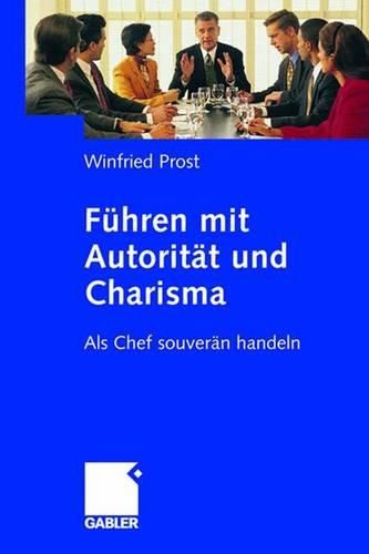 Cover image for Fuhren mit Autoritat und Charisma: Als Chef souveran handeln