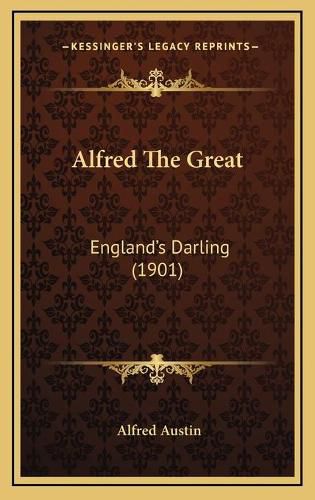 Cover image for Alfred the Great: Englanda Acentsacentsa A-Acentsa Acentss Darling (1901)