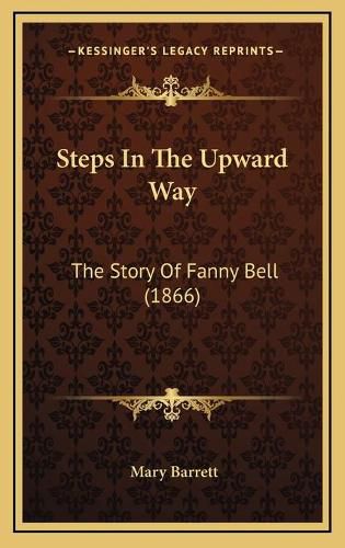 Cover image for Steps in the Upward Way: The Story of Fanny Bell (1866)