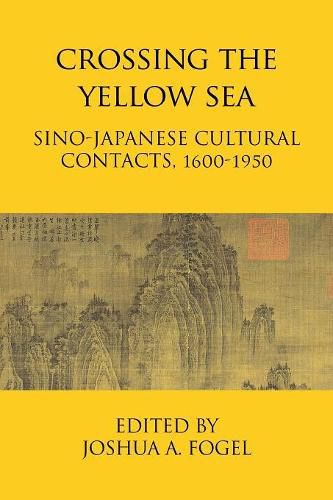 Cover image for Crossing the Yellow Sea: Sino-Japanese Cultural Contacts, 1600-1950