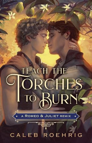 Cover image for Teach the Torches to Burn: A Romeo & Juliet Remix