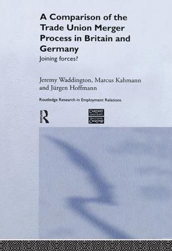 Cover image for A Comparison of the Trade Union Merger Process in Britain and Germany: Joining Forces?