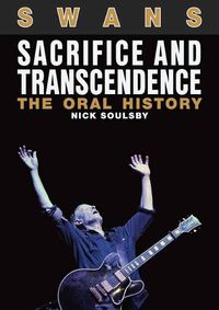 Cover image for Swans: Sacrifice and Transcendence: The Oral History