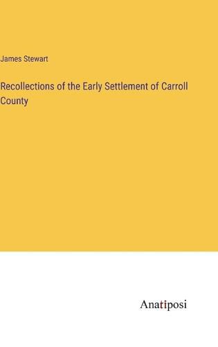 Cover image for Recollections of the Early Settlement of Carroll County
