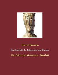 Cover image for Die Symbolik der Koerperteile und Wunden: Die Goetter der Germanen - Band 63