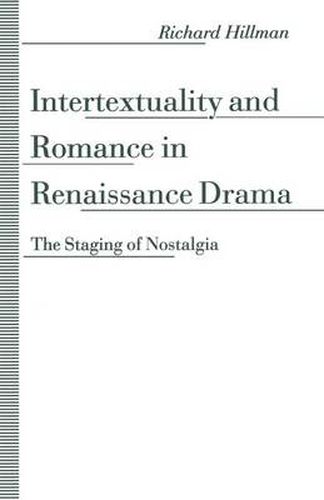 Cover image for Intertextuality and Romance in Renaissance Drama: The Staging of Nostalgia