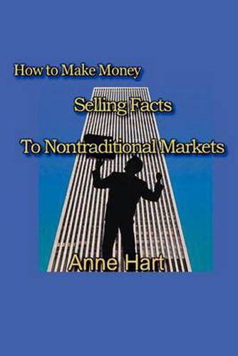 Cover image for How to Make Money Selling Facts: To Non-traditional Markets