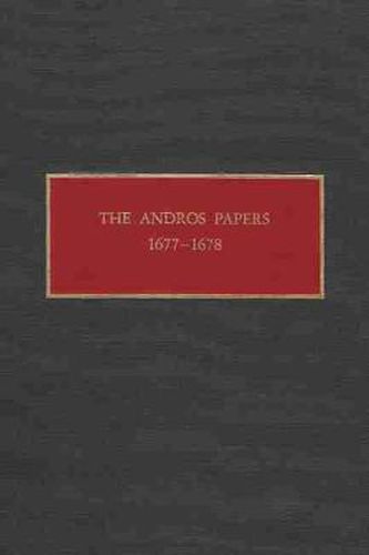 The Andros Papers 1677-1678: Files of the Provincial Secretary of New York During the Administration of Sir Edmund Andros 1674-1680