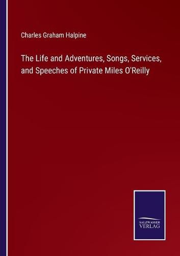 Cover image for The Life and Adventures, Songs, Services, and Speeches of Private Miles O'Reilly