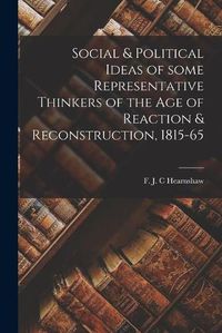 Cover image for Social & Political Ideas of Some Representative Thinkers of the Age of Reaction & Reconstruction, 1815-65