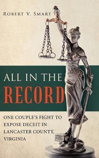 Cover image for All in the Record: One Couple's Fight to Expose Deceit in Lancaster County, Virginia