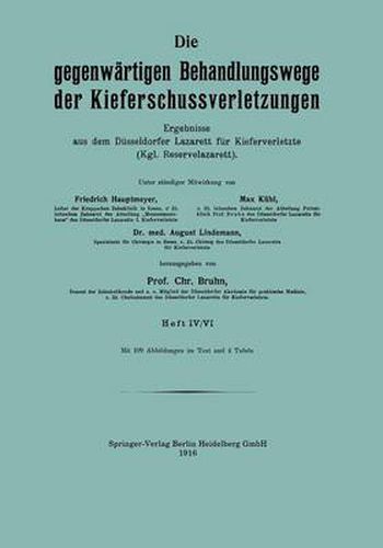 Cover image for Die Gegenwartigen Behandlungswege Der Kieferschussverletzungen: Ergebnisse Aus Dem Dusseldorfer Lazarett Fur Kieferverletzte (Kgl. Reservelazarett), Heft IV/VI