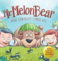 Cover image for Mr. Melon Bear: How Curiosity Cures All: A fun and heart-warming Children's story that teaches kids about creative problem-solving (enhances creativity, problem-solving, critical thinking skills, and more)