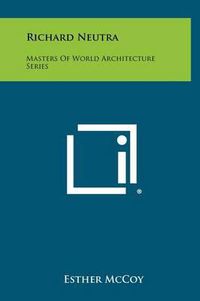 Cover image for Richard Neutra: Masters of World Architecture Series