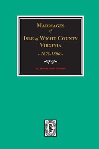 Cover image for Isle of Wight County, Virginia 1628-1800, Marriages Of.