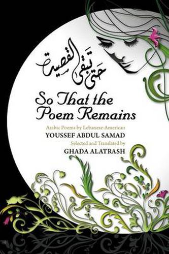 Cover image for So That the Poem Remains: Arabic Poems by Lebanese-American Youssef Abdul Samad, Selected and Translated by Ghada Alatrash