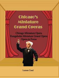 Cover image for Chicago's Miniature Grand Operas