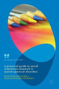 Cover image for A Practical Guide to Social Interaction Research in Autism Spectrum Disorders