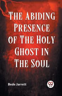 Cover image for The Abiding Presence of the Holy Ghost in the Soul