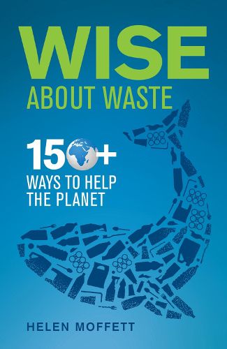 Wise About Waste: 150+ Ways to Help the Planet