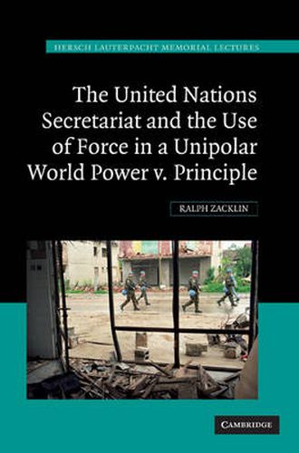 Cover image for The United Nations Secretariat and the Use of Force in a Unipolar World: Power v. Principle