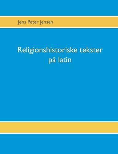 Cover image for Religionshistoriske tekster pa latin: Tekster, oversaettelser og gloser