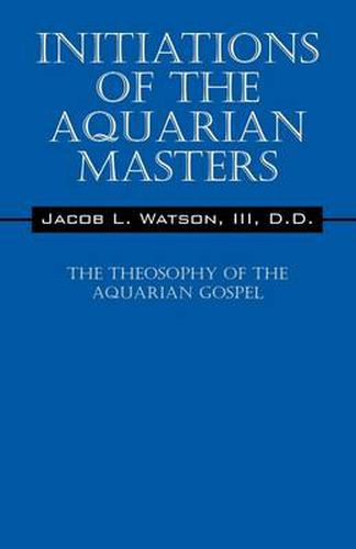 Cover image for Initiations of the Aquarian Masters: The Theosophy of the Aquarian Gospel