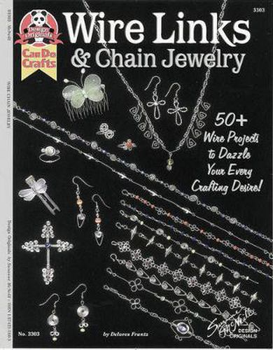 Cover image for Wire Links & Chain Jewelry: 50+ Wire Projects to Dazzle Your Every Crafting Desire