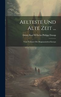 Cover image for Aelteste Und Alte Zeit ...