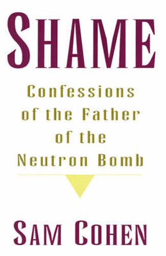 Shame: Confessionas of the Father of the Neutron Bomb