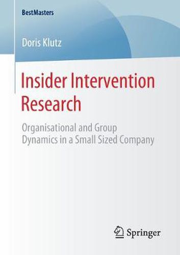 Cover image for Insider Intervention Research: Organisational and Group Dynamics in a Small Sized Company