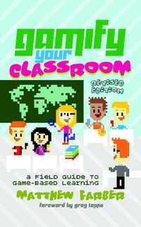 Cover image for Gamify Your Classroom: A Field Guide to Game-Based Learning - Revised edition