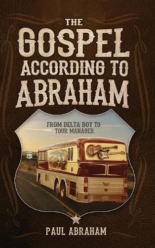 Cover image for The Gospel According to Abraham: From Delta Boy to Tour Manager