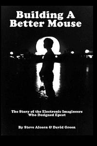 Cover image for Building A Better Mouse: The Story Of The Electronic Imagineers Who Designed Epcot